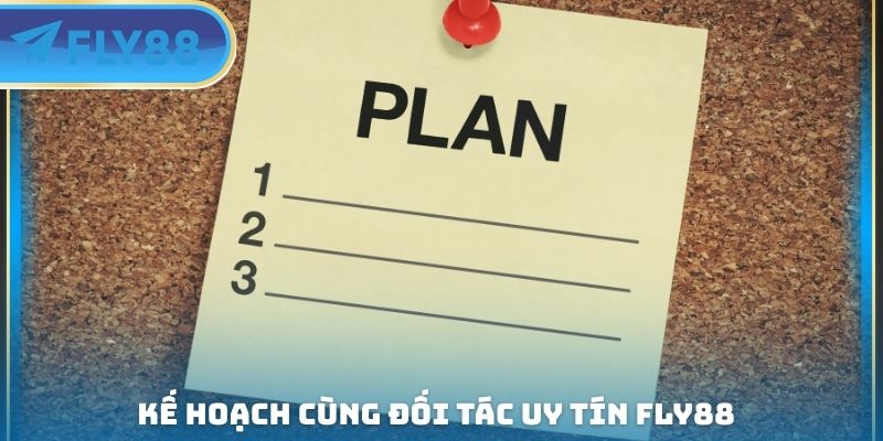 kế hoạch cùng đối tác uy tín fly88